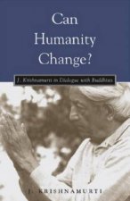 Can Humanity Change J Krishnamurti In Dialogue With Buddhists