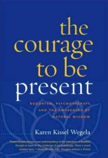 Courage To Be Present Buddhism Psychotherapy and the Awareness of Natural Wisdom