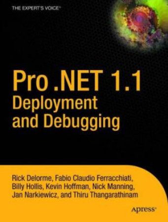 Pro .Net 1.1 Deployment And Debugging: From Professional To Expert by Rick Delorme