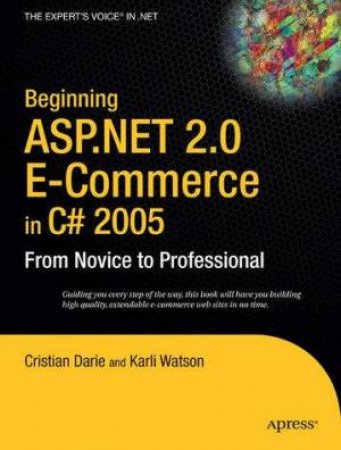 Beginning ASP.NET 2.0 E-Commerce In C# 2005 by Christian Darie & Karli Watson