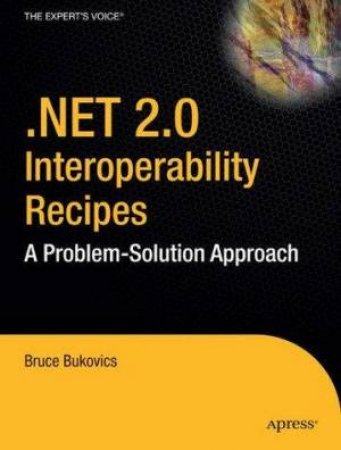 .NET 2.0 Interoperability Recipes by Bruce Bukovics