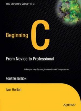 Beginning C: From Novice To Professional 4th Ed by Ivor Horton