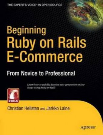 Beginning Ruby On Rails E-Commerce: From Novice To Professional by Christian Hellsten & Jarkko Laine