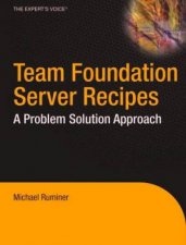 Team Foundation Sever Recipes A Problem Solution Approach