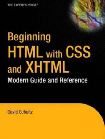 Beginning Html With CSS And XHTML: Modern Guide And Reference by Schultz