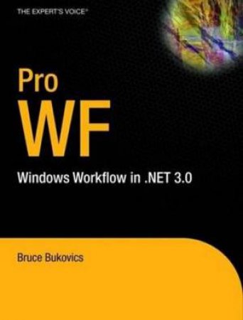 Pro WF: Windows Workflow In .NET 3.0 by Bukovics