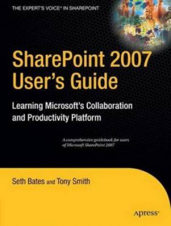 Sharepoint 2007 User's Guide by Seth Bates & Tony Smith