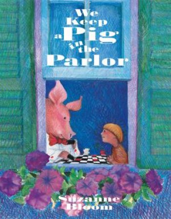 We Keep A Pig In The Parlor by Suzanne Bloom