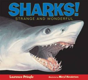 Sharks!: Strange And Wonderful by Laurence Pringle & Meryl Henderson