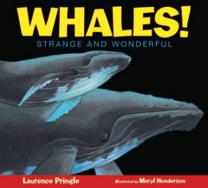 Whales!: Strange And Wonderful by Laurence Pringle & Meryl Henderson