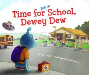 Time For (Earth) School, Dewey Dew by Leslie Staub & Jeff Mack