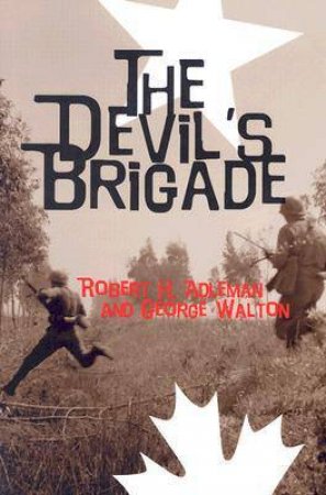 The Devil's Brigade by Robert H. Adleman & George H. Walton