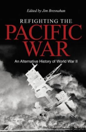 Refighting the Pacific War by Jim Bresnahan