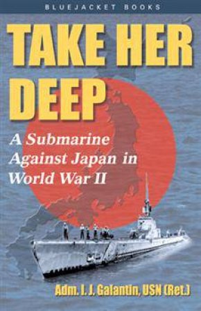 Take Her Deep! by I. J. Galantin & Edward Latimer Beach