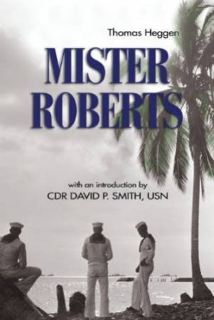 Mister Roberts by Thomas Heggen & Thomas J. Cutler & David P. Smith