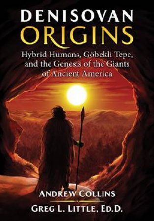 Denisovan Origins by Andrew Collins & Greg L. Little