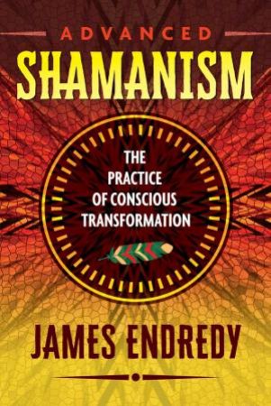 Advanced Shamanism by James Endredy