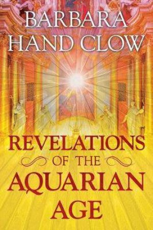 Revelations Of The Aquarian Age by Barbara Hand Clow