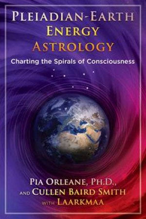 Pleiadian-Earth Energy Astrology by Pia Orleane Ph.D