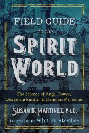 Field Guide To The Spirit World by Susan B. Martinez Ph.D.