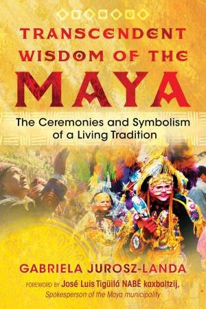 Transcendent Wisdom Of The Maya by Gabriela Jurosz-Landa