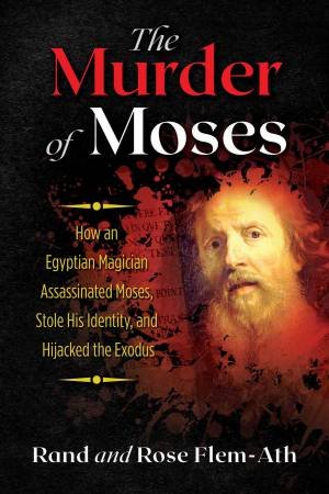 The Murder Of Moses by Rand Flem-Ath