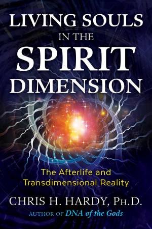 Living Souls In The Spirit Dimension by Chris H. Hardy, Ph.D.