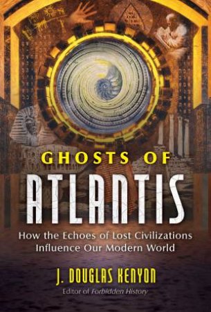 Ghosts Of Atlantis by J. Douglas Kenyon