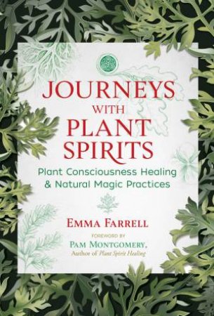 Journeys With Plant Spirits by Emma Farrell & Pam Montgomery