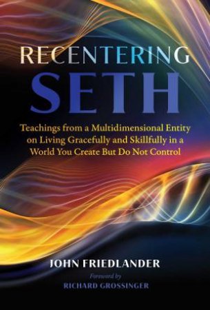 Recentering Seth by John Friedlander & Richard Grossinger