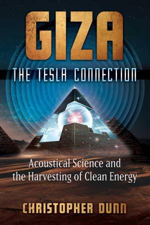 Giza: The Tesla Connection by Christopher Dunn