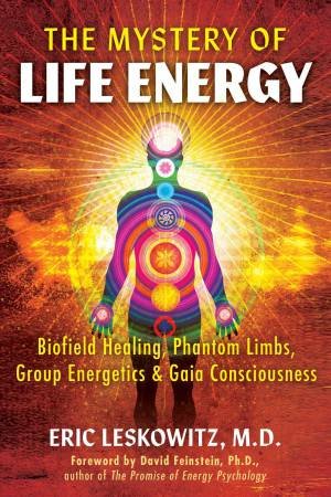 The Mystery of Life Energy by Eric Leskowitz & David Feinstein
