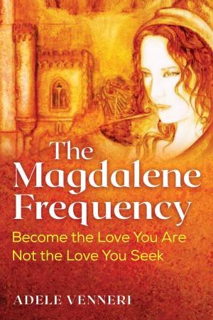 The Magdalene Frequency by Adele Venneri