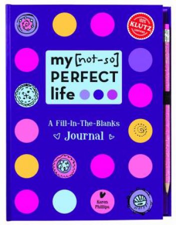 My [Not So] Perfect Life, A Fill-in-the-Blanks Journal by Karen Philips