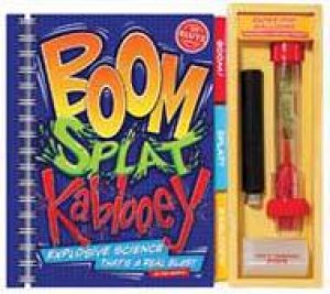 Boom Splat Kablooey: Explosive Science That's A Real Blast by Pat Murphy