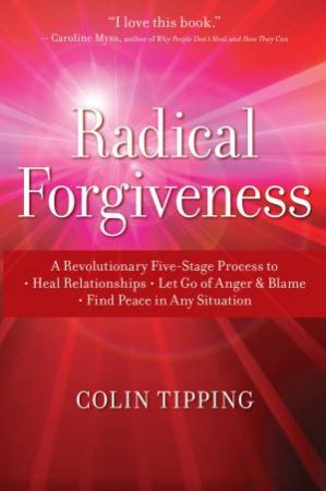 Radical Forgiveness by Colin C. Tipping