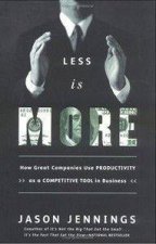 Less Is More How Great Companies Use Productivity As A Competitive Tool In Business