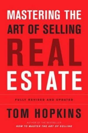 Mastering The Art Of Selling Real Estate by Tom Hopkins