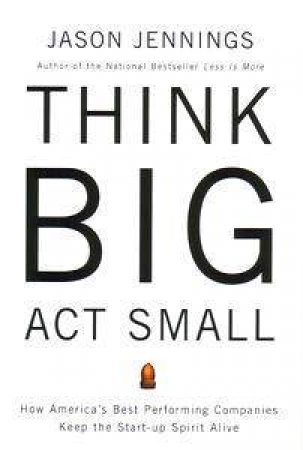 Think Big, Act Small by Jason Jennings