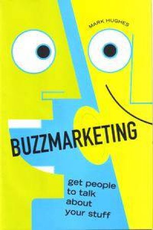 Buzzmarketing: Get People To Talk About Your Stuff by Mark Hughes