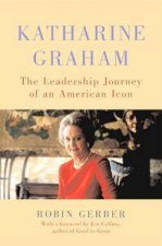 Katharine Graham The Leadership Journey Of An American Icon