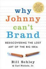 Why Johnny Cant Brand Rediscovering The Lost Art Of The Big Idea