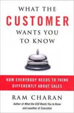 What the Customer Wants You to Know How Everybody Needs To Think       Differently About Sales