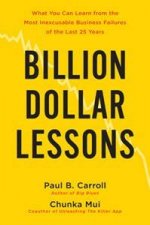 Billion Dollar Lessons What You Can Learn from the Most Inexcusable Business Failures of the Last 25 Years