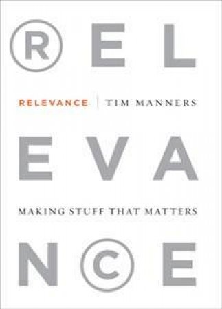Relevance: Making Stuff that Matters by Tim Manners