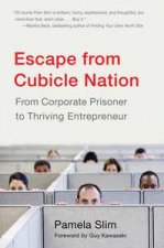 Escape from Cubicle Nation From Corporate Prisoner to Thriving Entrepreneur