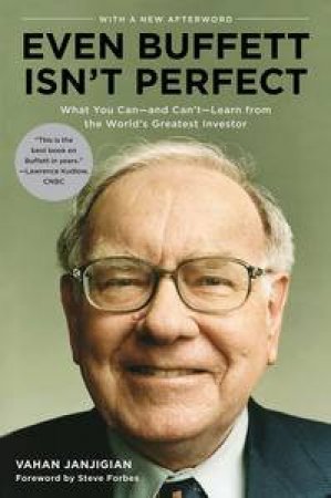 Even Buffett Isn't Perfect: What You Can-and Can't-Learn from the World's Greatest Investor by Vahan Janjigian