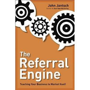 The Referral Engine: Teaching Your Business to Market Itself by John Jantsch