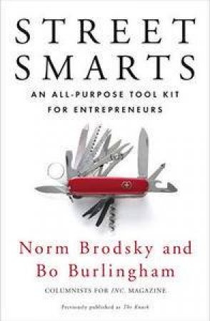 Street Smarts: An All-Purpose Tool Kit For Entrepreneurs by Norm Brodsky & Bo Burlingham