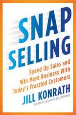 Snap Selling Speed Up Sales And Win More Business With Todays Frazzled Customers